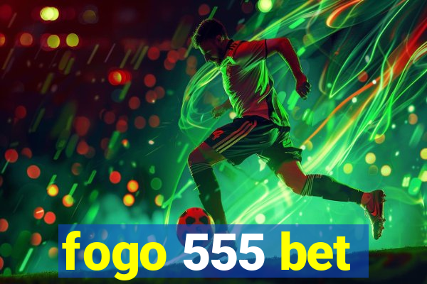 fogo 555 bet